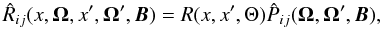 \begin{equation} \hat R_{ij}(x,{\bm \Omega},x^{\prime},{\bm \Omega}^{\prime}, {\bm B}) =R(x,x^{\prime},\Theta) \hat P_{ij}({\bm \Omega},{\bm \Omega}^{\prime}, {\bm B}), \label{hanle_rm} \end{equation}