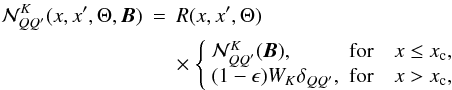 \begin{eqnarray} {\mathcal N}^K_{QQ^{\prime}}(x,x^{\prime},\Theta,{\bm B})&=& R(x,x^{\prime},\Theta)\nonumber \\&&\times\ \Bigg\{\begin{array}{ll} {\mathcal N}^K_{QQ^{\prime}}({\bm B}), & {\rm for} \quad x\le x_{\rm c}, \\ (1-\epsilon) W_K \delta_{QQ^{\prime}}, & {\rm for}\quad x>x_{\rm c},\end{array} \label{mag_ker_1d} \end{eqnarray}