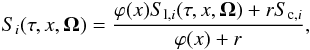\begin{equation} S_i(\tau,x,{\bm\Omega})={\varphi(x)S_{{\rm l},i}(\tau,x,{\bm\Omega})+r S_{{\rm c},i} \over \varphi(x)+r}, \label{total_source} \end{equation}