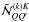 \hbox{$\tilde {\mathcal N}^{(k)K}_{QQ^{\prime}}$}