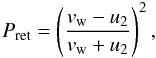 \begin{equation} P_\mathrm{ret} = \left( \frac{v_\mathrm{w}-u_\mathrm{2}}{v_\mathrm{w}+u_\mathrm{2}}\right)^{2} \label{eq:returnprob}, \end{equation}