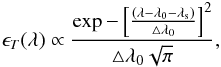 \begin{equation} \epsilon_T(\lambda)\propto \frac{{\exp-\left[\frac{(\lambda-\lambda_0-\lambda_{\rm s})}{\bigtriangleup\lambda_0}\right]^2}} {\bigtriangleup \lambda_0 \sqrt{\pi}}, \label{eq8} \end{equation}