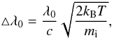 \begin{equation} \bigtriangleup \lambda_0=\frac{\lambda_0}{c} \sqrt{ \frac{2k_{\rm B}T}{m_{\rm i}}}, \end{equation}