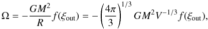 \appendix \setcounter{section}{2} \begin{equation} \label{eqbov} \Omega = - {GM^2 \over R} f(\xi_{\rm out}) = - \left( { 4\pi \over 3} \right)^{1/3} GM^2 V^{-1/3} f(\xi_{\rm out}) , \end{equation}