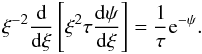 \begin{equation} \label{eq2.3} \xi^{-2} {{\rm d}\over {\rm d}\xi} \left[ \xi^2 \tau {{\rm d}\psi \over {\rm d}\xi} \right] = {1 \over \tau} {\rm e}^{-\psi} . \end{equation}