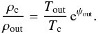 \begin{equation} \label{rho_grad} \frac{\rho_{\rm c}}{\rho_{\rm out}} = \frac{T_{\rm out}}{T_{\rm c}} \, {\rm e}^{\psi_{\rm out}} . \end{equation}