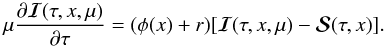 \begin{equation} \mu\frac{\partial{\bm {\mathcal I}}(\tau,x,{ \mu})}{\partial \tau}= (\phi(x) + {r})[{\bm{\mathcal I}}(\tau, x, {\mu})-{\bm {\mathcal S}}(\tau, x)]. \label{tkq-rte} \end{equation}