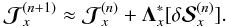 \begin{equation} {\bm {\mathcal J}_{x}^{(n+1)}}\approx{\bm {\mathcal J}_{x}^{(n)}}+ {\bm \Lambda^{*}_{x}}[\delta{\bm {\mathcal S}}^{(n)}_{x}]. \label{j-it} \end{equation}
