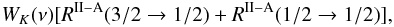 \begin{eqnarray} W_{K}(\nu)[R^{\rm II -A}(3/2 \to 1/2) + R^{\rm II -A}(1/2 \to 1/2)],\nonumber \end{eqnarray}