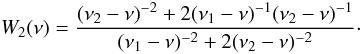\begin{equation} W_2(\nu)=\frac{(\nu_2-\nu)^{-2}+2(\nu_1-\nu)^{-1}(\nu_2-\nu)^{-1}} {(\nu_1-\nu)^{-2}+2(\nu_2-\nu)^{-2}}\cdot \label{w2-nu} \end{equation}