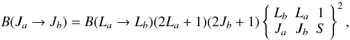 \begin{equation} B(J_a \to J_b) =B(L_a \to L_b)(2L_a+1)(2J_b+1) \left\{\begin{array}{ccc} L_b & L_a & 1\\ J_a & J_b & S\end{array}\right\}^2, \label{bja} \end{equation}