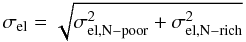 \begin{displaymath} \sigma_{\rm el}=\sqrt{\sigma_{\rm el,N-poor}^{2}+\sigma_{\rm el,N-rich}^{2}} \end{displaymath}