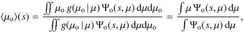 \begin{equation} \langle \mu_\mathrm{o} \rangle (s) = \frac{\iint \mu_\mathrm{o}\,g(\mu_\mathrm{o} \, |\, \mu)\, \Psi_\mathrm{o}(s,\mu)\, \dd \mu \dd \mu_\mathrm{o}}{\iint g(\mu_\mathrm{o} \, |\, \mu)\, \Psi_\mathrm{o}(s,\mu)\, \dd \mu \dd \mu_\mathrm{o}} = \frac{\int \mu\, \Psi_\mathrm{o}(s,\mu)\, \dd \mu}{\int \Psi_\mathrm{o}(s,\mu)\, \dd \mu} ,\label{eq:meanmvm} \end{equation}