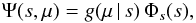 \begin{equation} \Psi(s,\mu)=g(\mu \, |\, s)\, \Phi_s(s) , \label{eq:psi} \end{equation}