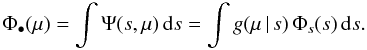 \begin{equation} \Phi_\bullet(\mu)= \int \Psi(s,\mu)\, \dd s = \int g(\mu \, |\, s)\, \Phi_s(s)\, \dd s .\label{eq:qbhmf} \end{equation}