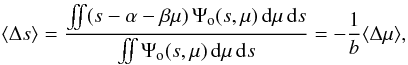 \begin{equation} \langle \Delta s \rangle = \frac{\iint (s-\alpha-\beta \mu) \, \Psi_\mathrm{o}(s,\mu)\, \dd \mu \,\dd s}{\iint \Psi_\mathrm{o}(s,\mu)\, \dd \mu \,\dd s} = -\frac{1}{b} \langle \Delta \mu \rangle , \label{eq:meands} \end{equation}