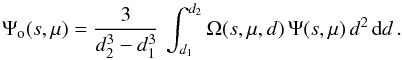 \begin{equation} \Psi_\mathrm{o}(s,\mu)=\frac{3}{d_2^3-d_1^3} \, \int_{d_1}^{d_2} \Omega(s,\mu,d)\, \Psi(s,\mu)\, d^2\,\dd d \, .\label{eq:psirinf} \end{equation}