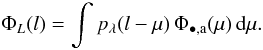 \begin{equation} \Phi_L(l)= \int p_\lambda(l-\mu)\, \Phi_{\bullet,\mathrm{a}}(\mu)\, \dd \mu . \label{eq:lf} \end{equation}