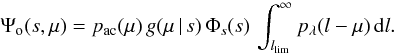 \begin{equation} \Psi_\mathrm{o}(s,\mu)= p_\mathrm{ac}(\mu)\,g(\mu \, |\, s)\, \Phi_s(s) \, \int_{l_\mathrm{lim}}^\infty p_\lambda(l-\mu)\,\dd l .\label{eq:psilum} \end{equation}
