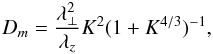 Mathematical equation: \begin{equation} D_{m}=\frac{\lambda_{\perp}^{2}}{\lambda_{z}}K^{2}(1+K^{4/3})^{-1}, \label{dminterp} \end{equation}