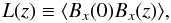 Mathematical equation: \begin{equation} L(z)\equiv \langle B_{x}(0)B_{x}(z)\rangle , \label{eq:lagrangian} \end{equation}