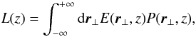 Mathematical equation: \begin{equation} L(z)=\int_{-\infty}^{+\infty} {\rm d}\vec{r}_{\perp} E(\vec{r}_{\perp},z)P(\vec{r}_{\perp},z), \end{equation}
