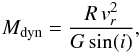 \begin{equation} M_\mathrm{dyn}=\frac{R\,v_r^2}{G\sin(i)}, \end{equation}