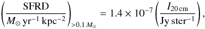 \begin{equation} \left (\frac{\rm SFRD}{M_\odot\,\rm yr^{-1}\, kpc^{-2}}\right )_{>0.1\,M_\odot} = 1.4\times10^{-7} \left ( \frac{I_{20\,\rm cm}}{\rm Jy\,ster^{-1}}\right ), \label{eq:sfrd_r} \end{equation}