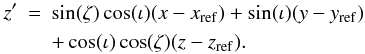 \appendix \setcounter{section}{1} \begin{eqnarray} z' &=& \sin( \zeta ) \cos( \iota ) ( x - x_{\rm ref} ) + \sin( \iota ) ( y - y_{\rm ref} ) \nonumber \\ &&+\cos( \iota ) \cos( \zeta ) ( z - z_{\rm ref} ). \end{eqnarray}