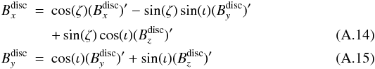 \appendix \setcounter{section}{1} \begin{eqnarray} B^{\rm disc}_x & = & \cos(\zeta) (B^{\rm disc}_x)' - \sin(\zeta) \sin (\iota) (B^{\rm disc}_y)' \nonumber\\ & & +\sin(\zeta) \cos(\iota) (B^{\rm disc}_z)' \\ B^{\rm disc}_y &=& \cos(\iota) (B^{\rm disc}_y)' + \sin(\iota) (B^{\rm disc}_z)' \end{eqnarray}