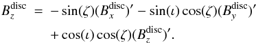 \appendix \setcounter{section}{1} \begin{eqnarray} B^{\rm disc}_z & = & -\sin(\zeta) (B^{\rm disc}_x)' - \sin(\iota) \cos (\zeta) (B^{\rm disc}_y)' \nonumber\\ & & +\cos(\iota) \cos(\zeta) (B^{\rm disc}_z)'. \end{eqnarray}