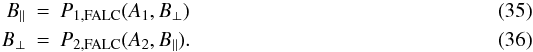 \begin{eqnarray} B_{\|} & = & P_{1,\rm FALC}(A_1,B_{\bot})\label{eq:p1falc}\\ B_{\bot} & = & P_{2,\rm FALC}(A_2,B_{\|}). \label{eq:p2falc} \end{eqnarray}