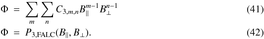 \begin{eqnarray} \Phi &=& \sum_m \sum_n C_{3,m,n} B_{\|}^{m-1}B_{\bot}^{n-1} \label{eq:inverse5}\\ \Phi &=& P_{3,{\rm FALC}}(B_{\|},B_{\bot}).\label{eq:inverse6} \end{eqnarray}
