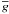 \hbox{$\overline{g}$}
