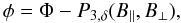 \begin{equation} \phi = \Phi - P_{3,\delta}(B_{\|},B_{\bot}), \end{equation}