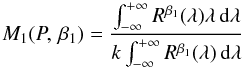 \begin{equation} M_{1}(P,\,\beta_1) = \frac{\int^{+\infty}_{-\infty} R^{\beta_1}(\lambda)\lambda \,\mathrm{d}\lambda} {k\int^{+\infty}_{-\infty}R^{\beta_1}(\lambda) \,\mathrm{d}\lambda} \label{eq:firstmoment} \end{equation}
