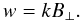 \begin{equation} w = k B_{\bot}. \label{eq:btransverse} \end{equation}