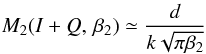 \begin{equation} M_2 (I+Q,\,\beta_2) \simeq\frac{d}{k\sqrt{\pi \beta_2}} \label{eq:m2i+q} \end{equation}