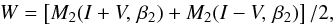 \begin{equation} W = \left[ M_{2}(I+V,\,\beta_2) + M_2(I-V,\,\beta_2) \right] / 2, \label{eq:Wdefinition} \end{equation}