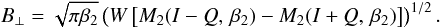 \begin{equation} B_{\bot} = \sqrt{\pi \beta_2} \left(W \left[M_{2}(I-Q,\,\beta_2) - M_{2}(I+Q,\,\beta_2)\right] \right)^{1/2}. \label{eq:btransverse2} \end{equation}