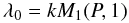 \begin{equation} \lambda_0=kM_1(P,1) \label{eq:lbd0} \end{equation}