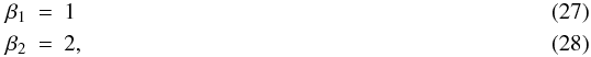 \begin{eqnarray} \beta_1 & = & 1 \\ \beta_2 & = & 2, \end{eqnarray}