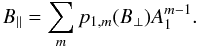 \begin{equation} B_{\|} = \sum_{m} p_{1,m}(B_{\bot})A_{1}^{m-1}. \end{equation}