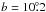 \hbox{$b=10\fdg2$}