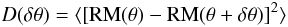 \begin{equation} D(\delta\theta)=\langle [{\rm RM}(\theta)-{\rm RM}(\theta+\delta\theta)]^2\rangle \end{equation}