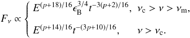 \begin{equation} F_\nu \propto \left\{ \begin{array}{ll} E^{(p+18)/16} \epsilon_{\rm B}^{3/4} t^{-3(p+2)/16}, & \nu_{\rm c} > \nu > \nu_{\rm m}, \\ [8pt] E^{(p+14)/16} t^{-(3p+10)/16}, & \nu > \nu_{\rm c}. \end{array} \right. \label{myeq} \end{equation}