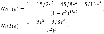\begin{eqnarray*} No1(e) &=& \frac{1+15/2e^2+45/8e^4+5/16e^6}{(1-e^{2})^{13/2}},\\ No2(e) &=& \frac{1+3e^2+3/8e^4}{(1-e^{2})^{5}}\cdot \end{eqnarray*}