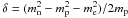 Mathematical equation: \hbox{$\delta=(m_\mathrm{n}^2-m_\mathrm{p}^2-m_\mathrm{e}^2)/2m_\mathrm{p}$}