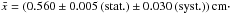 Mathematical equation: \hbox{$\bar{x} = (0.560 \pm 0.005 \,\rm{(stat.)}\pm 0.030 \,\rm{(syst.)})\un{cm}\cdot$}