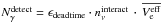 Mathematical equation: \hbox{$N^\mathrm{detect}_\gamma=\epsilon_\mathrm{dead time}\cdot n^{\mathrm{interact}}_\nu\, \cdot\,\overline{V^\mathrm{eff}_\mathrm{e}}$}